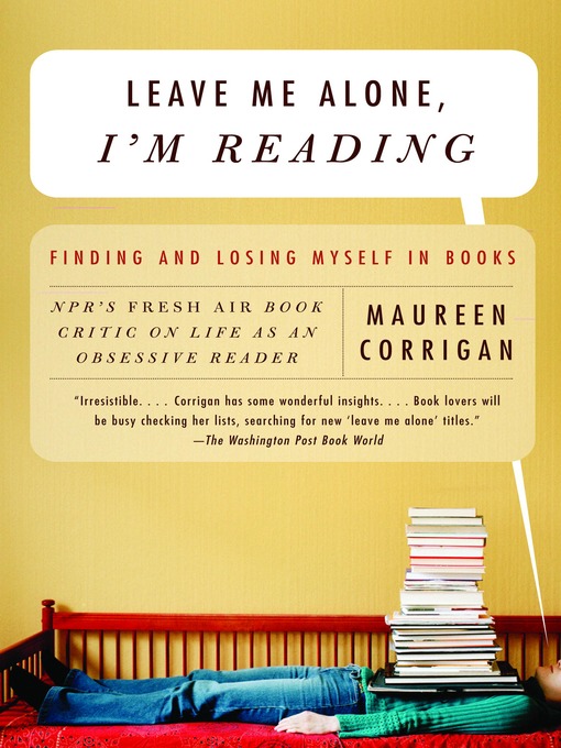Title details for Leave Me Alone, I'm Reading by Maureen Corrigan - Available